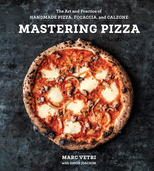 Mastering Pizza: The Art and Practice of Handmade Pizza, Focaccia, and Calzone [Hardcover]